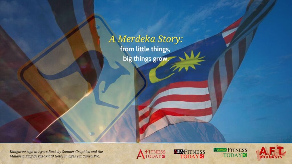Merdeka! Independence Day and a tale about how it came about in Malaysia and Australia.